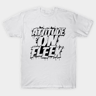 Attitude On Fleek T-Shirt